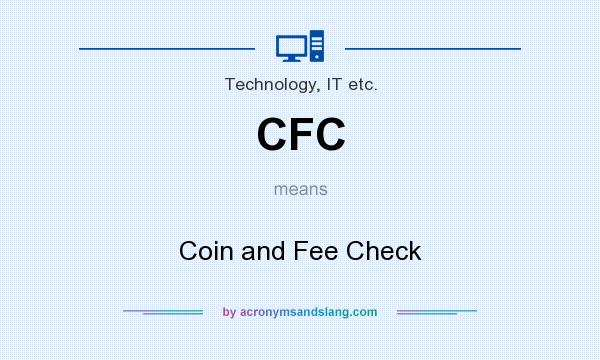 What does CFC mean? It stands for Coin and Fee Check