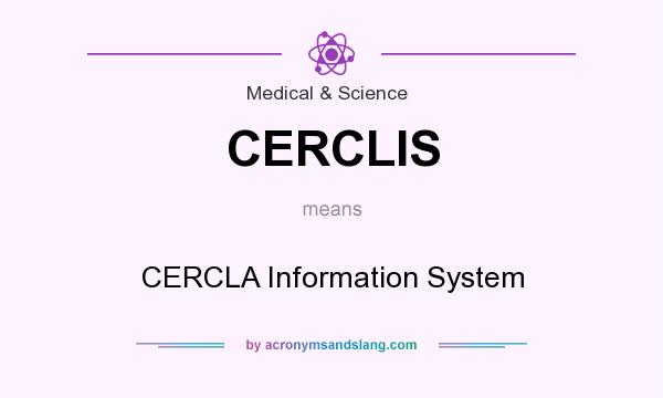 What does CERCLIS mean? It stands for CERCLA Information System