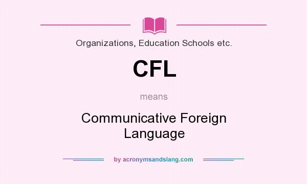 What does CFL mean? It stands for Communicative Foreign Language