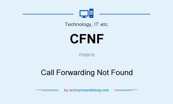 What does CFNF mean? It stands for Call Forwarding Not Found