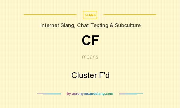 What does CF mean? It stands for Cluster F`d