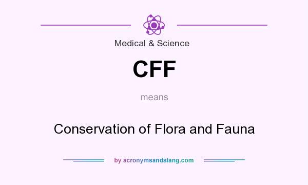 What does CFF mean? It stands for Conservation of Flora and Fauna