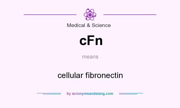 What does cFn mean? It stands for cellular fibronectin