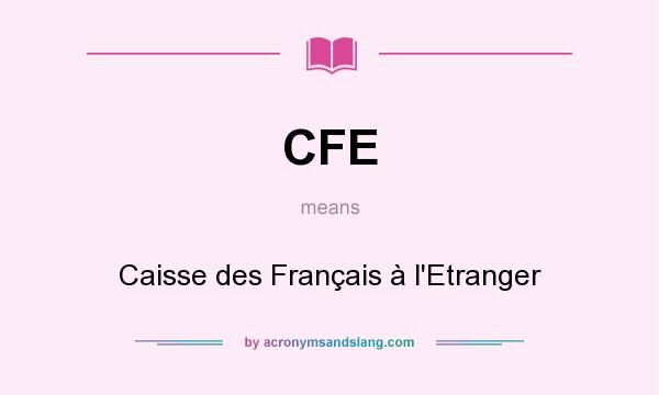 What does CFE mean? It stands for Caisse des Français à l`Etranger