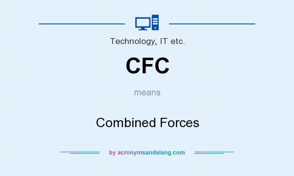 What does CFC mean? It stands for Combined Forces