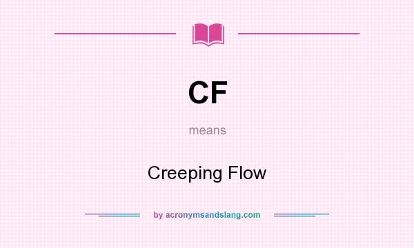 What does CF mean? It stands for Creeping Flow
