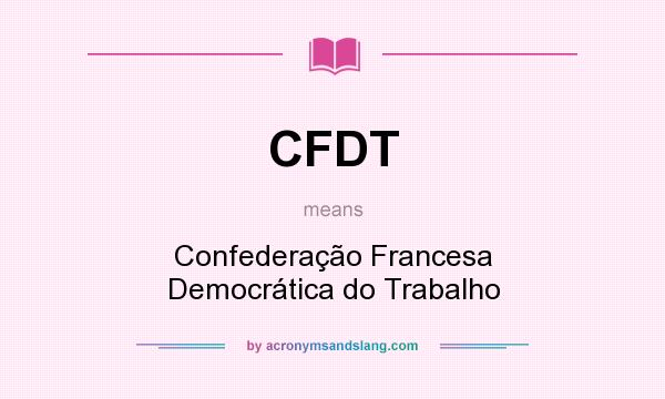 What does CFDT mean? It stands for Confederação Francesa Democrática do Trabalho