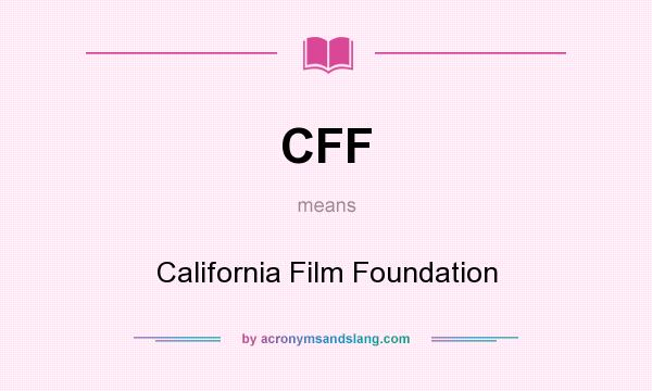 What does CFF mean? It stands for California Film Foundation