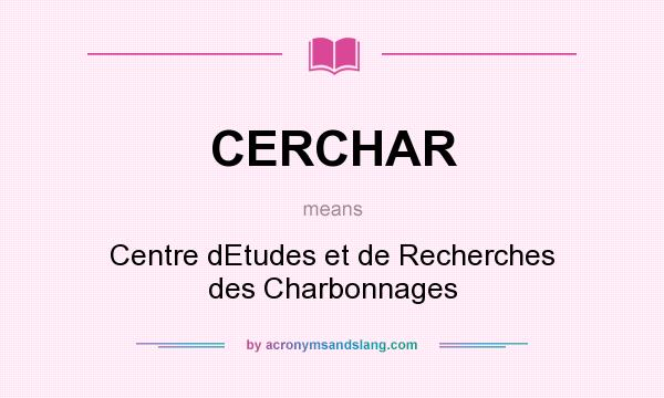 What does CERCHAR mean? It stands for Centre dEtudes et de Recherches des Charbonnages