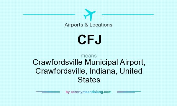 What does CFJ mean? It stands for Crawfordsville Municipal Airport, Crawfordsville, Indiana, United States