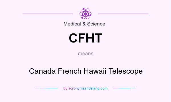 What does CFHT mean? It stands for Canada French Hawaii Telescope