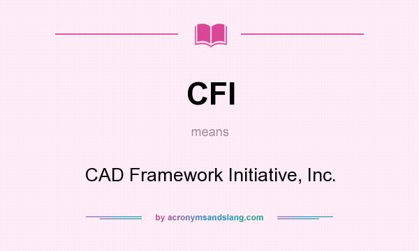 What does CFI mean? It stands for CAD Framework Initiative, Inc.