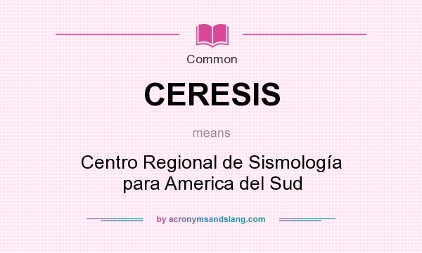 What does CERESIS mean? It stands for Centro Regional de Sismología para America del Sud