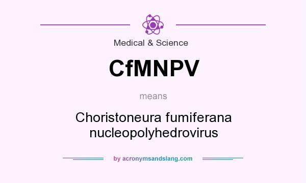 What does CfMNPV mean? It stands for Choristoneura fumiferana nucleopolyhedrovirus