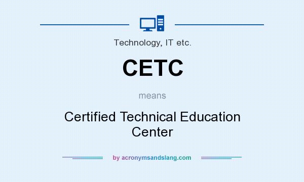 What does CETC mean? It stands for Certified Technical Education Center