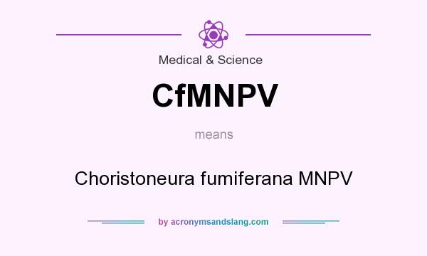 What does CfMNPV mean? It stands for Choristoneura fumiferana MNPV
