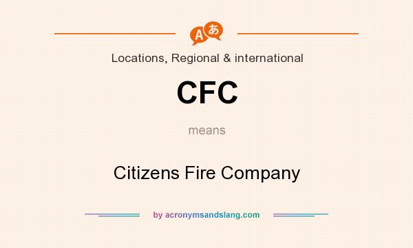 What does CFC mean? It stands for Citizens Fire Company