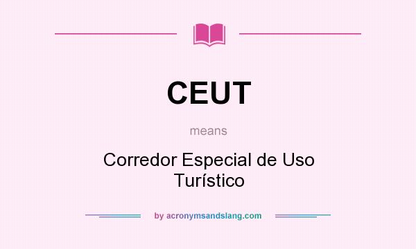 What does CEUT mean? It stands for Corredor Especial de Uso Turístico