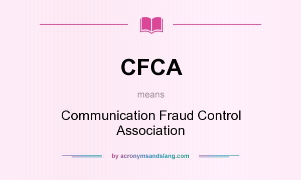 What does CFCA mean? It stands for Communication Fraud Control Association