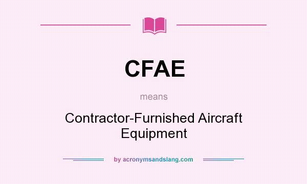 What does CFAE mean? It stands for Contractor-Furnished Aircraft Equipment