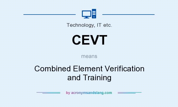 What does CEVT mean? It stands for Combined Element Verification and Training