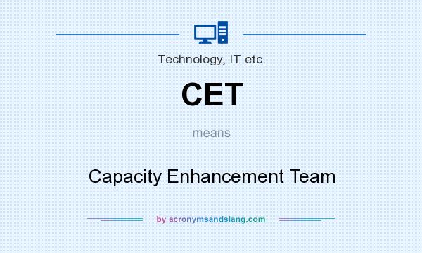 What does CET mean? It stands for Capacity Enhancement Team