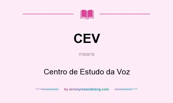 What does CEV mean? It stands for Centro de Estudo da Voz
