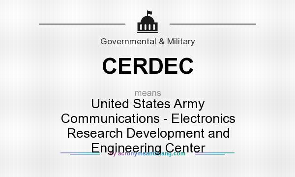 What does CERDEC mean? It stands for United States Army Communications - Electronics Research Development and Engineering Center