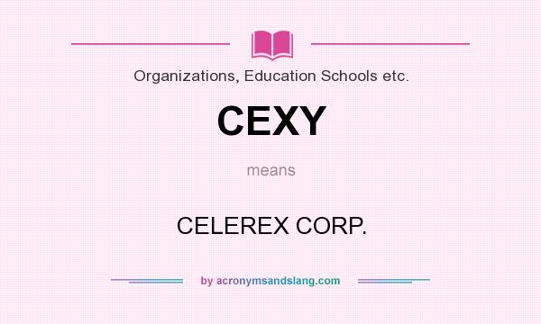 What does CEXY mean? It stands for CELEREX CORP.