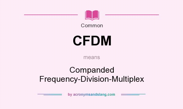 What does CFDM mean? It stands for Companded Frequency-Division-Multiplex