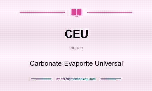 What does CEU mean? It stands for Carbonate-Evaporite Universal