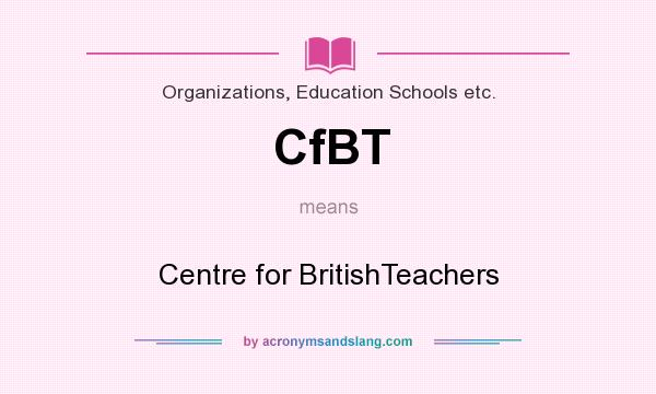 What does CfBT mean? It stands for Centre for BritishTeachers