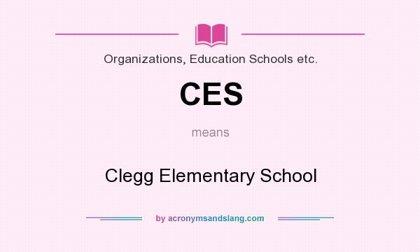What does CES mean? It stands for Clegg Elementary School