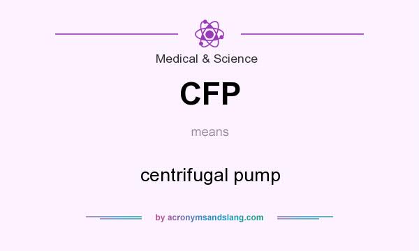 What does CFP mean? It stands for centrifugal pump