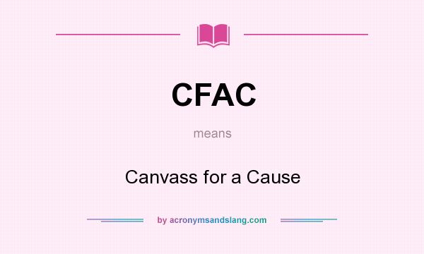 What does CFAC mean? It stands for Canvass for a Cause
