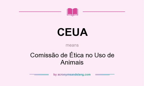 What does CEUA mean? It stands for Comissão de Ética no Uso de Animais