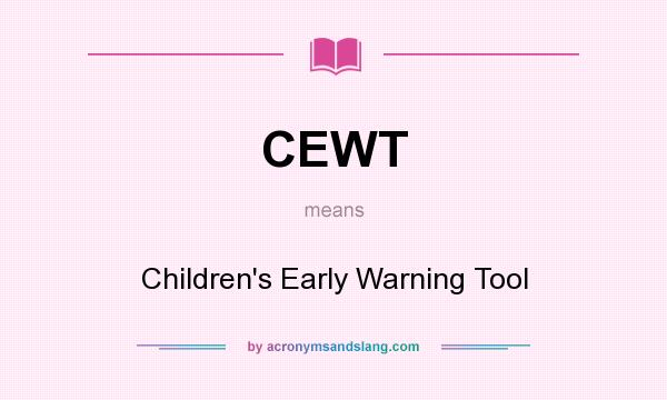 What does CEWT mean? It stands for Children`s Early Warning Tool
