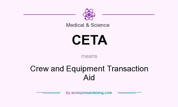 What does CETA mean? It stands for Crew and Equipment Transaction Aid