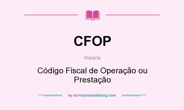 What does CFOP mean? It stands for Código Fiscal de Operação ou Prestação