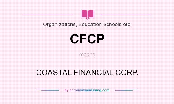 What does CFCP mean? It stands for COASTAL FINANCIAL CORP.