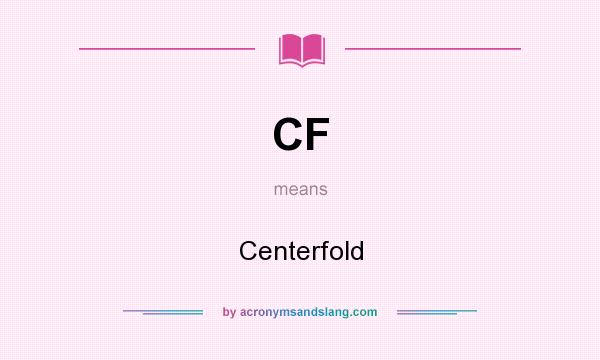 What does CF mean? It stands for Centerfold