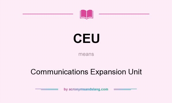 What does CEU mean? It stands for Communications Expansion Unit