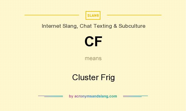 What does CF mean? It stands for Cluster Frig