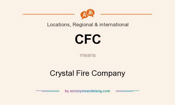 What does CFC mean? It stands for Crystal Fire Company
