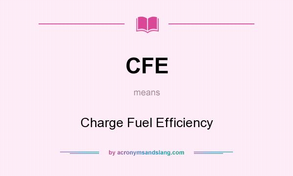 What does CFE mean? It stands for Charge Fuel Efficiency