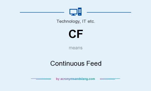 What does CF mean? It stands for Continuous Feed