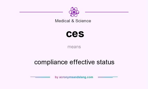 What does ces mean? It stands for compliance effective status