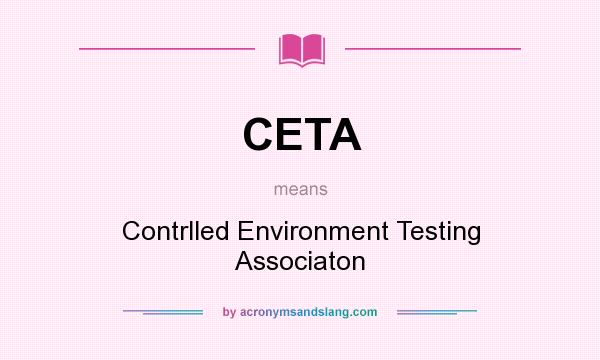 What does CETA mean? It stands for Contrlled Environment Testing Associaton