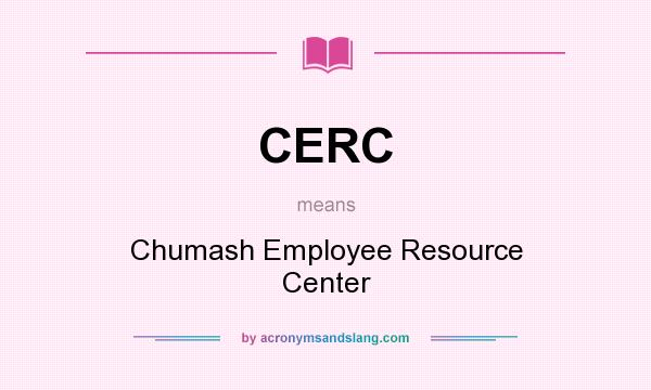 What does CERC mean? It stands for Chumash Employee Resource Center