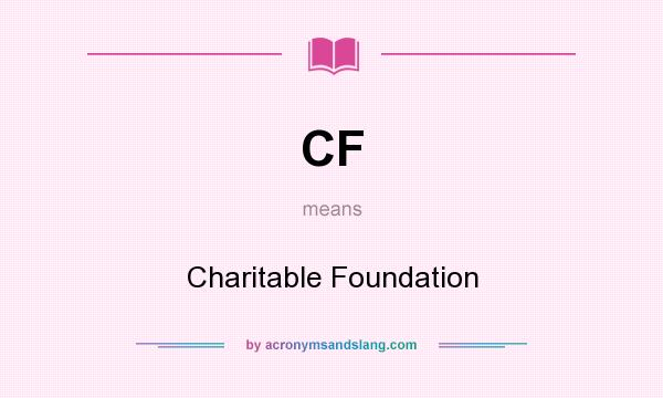 What does CF mean? It stands for Charitable Foundation